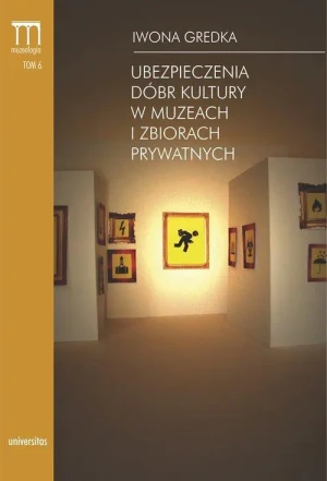 Ubezpieczenia dóbr kultury w muzeach i zbiorach prywatnych - Gredka Iwona - książka