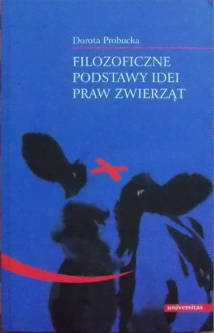 Filozoficzne podstawy idei praw zwierząt - Probucka Dorota - książka