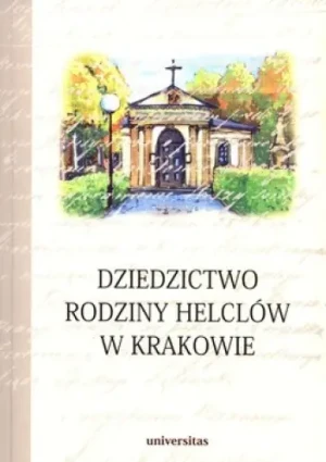 Dziedzictwo rodziny Helclów w Krakowie - ks. Stanisław Basista - książka