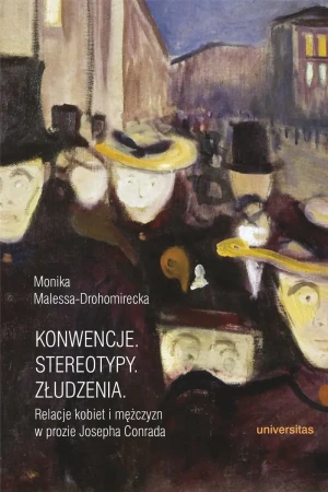 Konwencje, stereotypy, złudzenia. Relacje kobiet i mężczyzn w prozie Josepha Conrada - Monika Malessa-Drohomirecka - książka