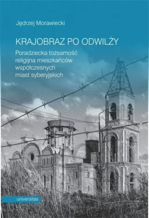 Krajobraz po odwilży. Poradziecka tożsamość religijna mieszkańców współczesnych miast syberyjskich - Jędrzej Morawiecki - książka