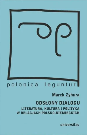 Odsłony dialogu. Literatura, kultura i polityka w relacjach polsko-niemieckich - Marek Zybura - książka