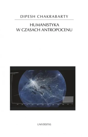 Humanistyka w czasach antropocenu - Dipesh Chakrabarty - książka