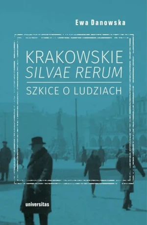 Krakowskie silvae rerum. Szkice o ludziach - Ewa Danowska - książka
