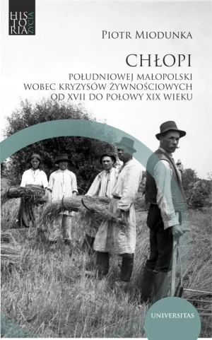 Chłopi południowej Małopolski wobec kryzysów żywnościowych od XVII do poł. XIX wieku - Piotr Miodunka - książka