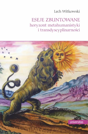 Eseje zbuntowane. Horyzont metahumanistyki i transdyscyplinarności - Lech Witkowski - książka