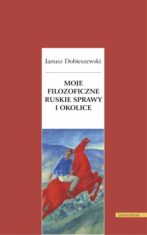 Moje filozoficzne ruskie sprawy i okolice - Janusz Dobieszewski - książka