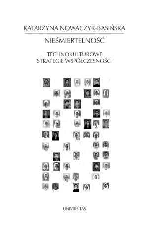 Nieśmiertelność. Technokulturowe strategie współczesności - Katarzyna Nowaczyk-Basińska - książka