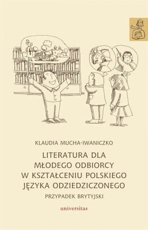 Literatura dla młodego odbiorcy w kształceniu polskiego języka odziedziczonego - Klaudia Mucha-Iwaniczko - książka