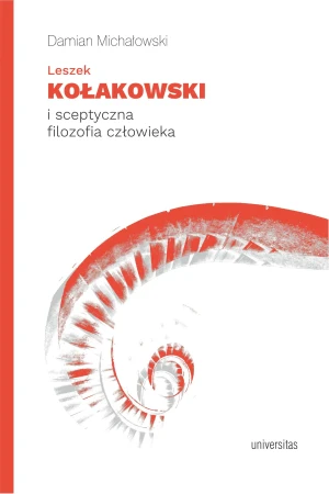 Leszek Kołakowski i sceptyczna filozofia człowieka - Damian Michałowski - książka