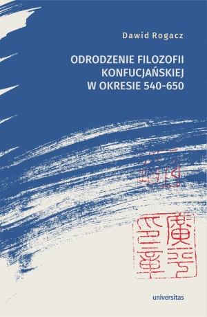 Odrodzenie filozofii konfucjańskiej w okresie 540-650 - Dawid Rogacz - książka