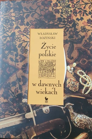 Życie polskie w dawnych wiekach - Łoziński Władysław - książka