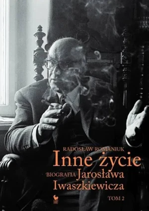 Inne życie. Biografia Jarosława Iwaszkiewicza. Tom 2 - Radosław Romaniuk - książka