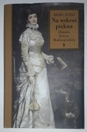 Na wskroś piękna. Historia Heleny Modrzejewskiej - Arael Zurli - książka