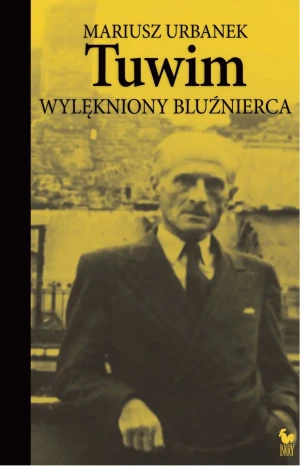 Tuwim. Wylękniony bluźnierca - Mariusz Urbanek - książka