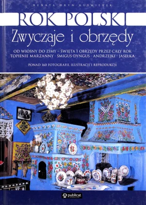 Rok Polski. Zwyczaje i Obrzędy - Renata Heyń-Kuśmierek - książka