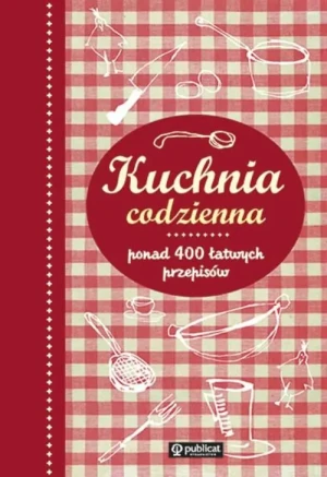 Kuchnia codzienna. Ponad 400 łatwych przepisów - praca zbiorowa - książka