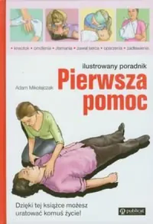 Pierwsza pomoc. Ilustrowany poradnik - Adam Mikołajczak - książka