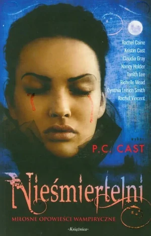 Nieśmiertelni. Miłosne opowieści wampiryczne - Smith Cynthia,  Cast Kristin,  Caine Rachel i inni - książka