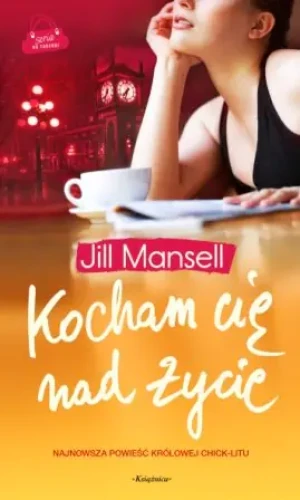 Kocham cię nad życie - Jill Mansell - książka