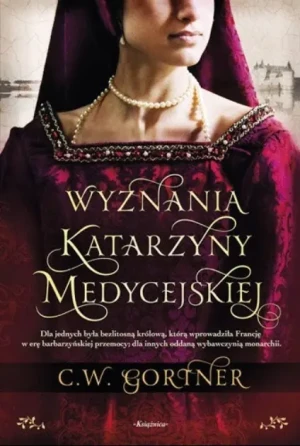 Wyznania Katarzyny Medycejskiej - C.w. Gortner - książka