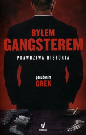 Byłem gangsterem. Prawdziwa historia - pseudonim GREK - książka