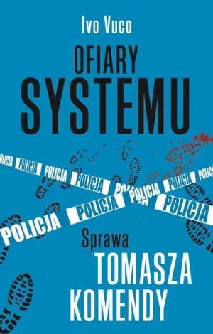 Ofiary systemu. Sprawa Tomasza Komendy - Ivo Vuco - książka
