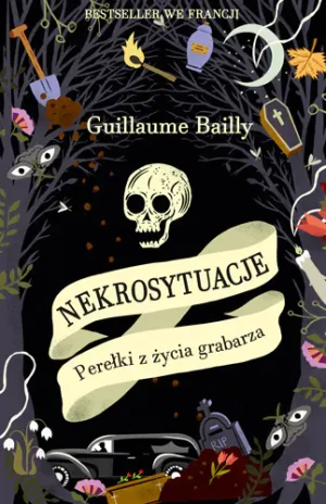 Nekrosytuacje. Perełki z życia grabarza - Bailly Guillaume - książka