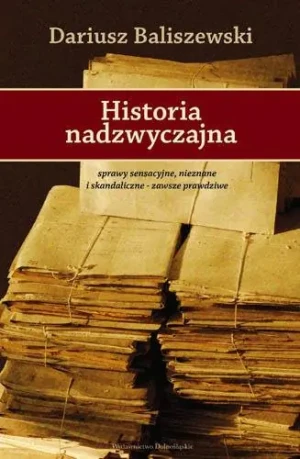 Historia nadzwyczajna - Baliszewski Dariusz - książka