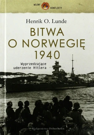 Bitwa o Norwegię 1940. Wyprzedzające Uderzenie Hitlera - Henrik O. Lunde - książka