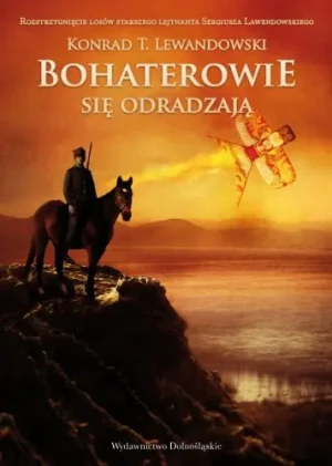 Bohaterowie się odradzają - Konrad T.Lewandowski - książka