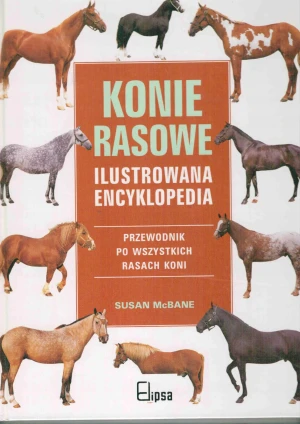 Konie rasowe Ilustrowana encyklopedia - McBane Susan - książka