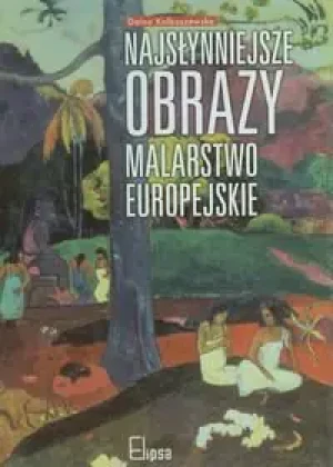 Najsłynniejsze obrazy. Malarstwo europejskie - Kolbuszewska Daina - książka