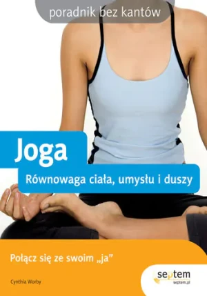 Joga. Równowaga ciała, umysłu i duszy - Cynthia Worby - książka