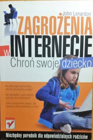 Zagrożenia w internecie. Chroń swoje dziecko - John Lenardon - książka