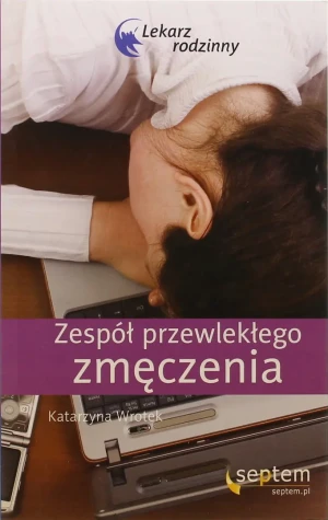 Zespół przewlekłego zmęczenia. Lekarz rodzinny - Katarzyna Wrotek - książka