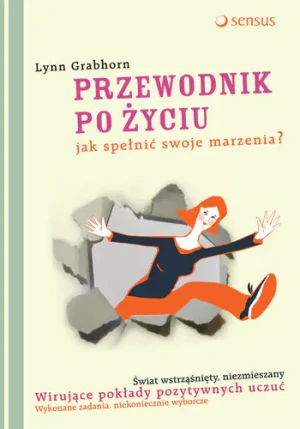 Przewodnik po życiu. Jak spełnić swoje marzenia - Grabhorn Lynn - książka
