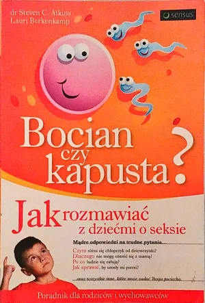 Bocian, czy kapusta? Jak rozmawiać z dziećmi o seksie - Lauri Berkenkamp, Atkins, Berkenkamp, Steven C. At - książka