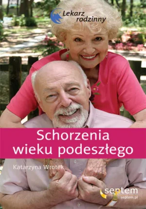 Schorzenia wieku podeszłego. Lekarz rodzinny - Wrotek Katarzyna - książka