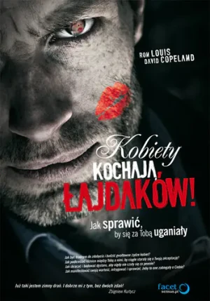 Kobiety kochają łajdaków! Jak sprawić, by się za Tobą uganiały - David Copeland, Ron Louis - książka