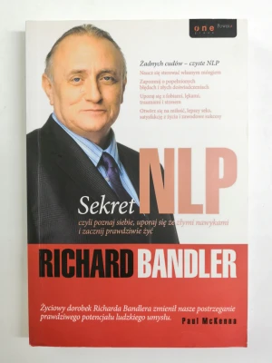 Sekret NLP, czyli poznaj siebie, uporaj się ze złymi nawykami i zacznij prawdziwie żyć - Richard Bandler - książka