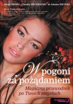 W pogoni za pożądaniem. Magiczny przewodnik po Twoich zmysłach - Dorota Skwark - książka
