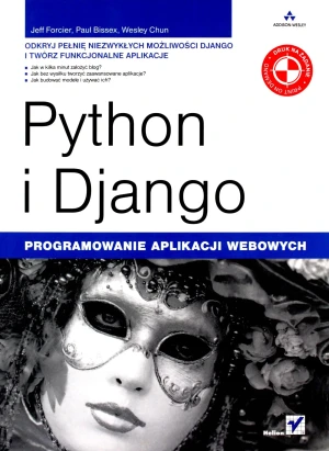 Python i Django. Programowanie Aplikacji Webowych - Jeff Forcier, Paul Bissex, Wesley Chun - książka