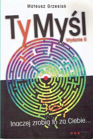 Ty Myśl Inaczej Zrobią to za Ciebie - Mateusz Grzesiak - książka