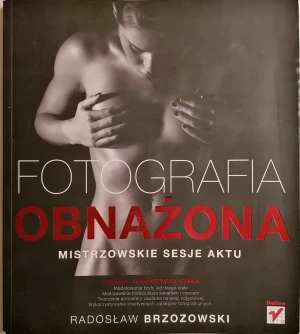 Fotografia obnażona. Mistrzowskie sesje aktu - Radosław Brzozowski - książka