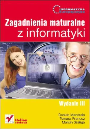 Informatyka Europejczyka. Zagadnienia maturalne z informatyki - Danuta Mendrala, Tomasz Francuz, Marcin Szeliga - książka