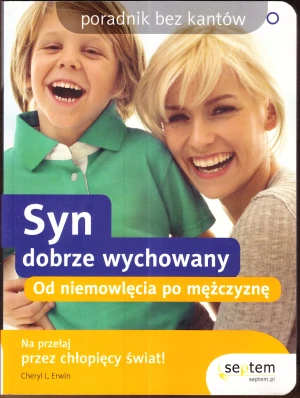 Syn dobrze wychowany. Od niemowlęcia po mężczyznę - Cheryl Erwin - książka