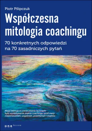 Współczesna mitologia coachingu - Pilipczuk Piotr - książka