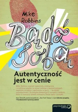 Bądź sobą. Autentyczność jest w cenie - Mike Robbins - książka