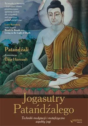 Jogasutry Patańdźalego. Techniki medytacji i metafizyczne aspekty jogi - Patanjali, Chip Hartranft - książka